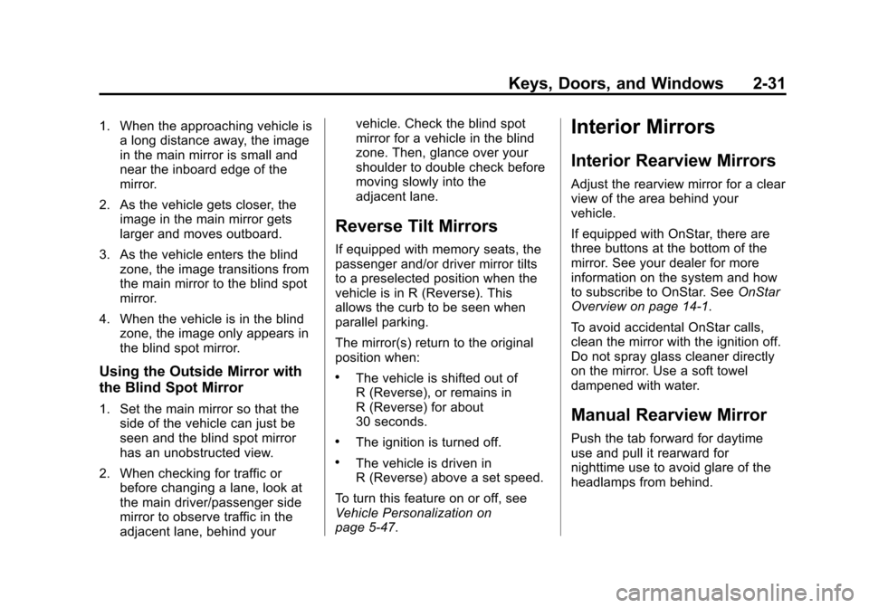 CHEVROLET TAHOE 2015 4.G Repair Manual Black plate (31,1)Chevrolet 2015i Tahoe/Suburban Owner Manual (GMNA-Localizing-U.S./
Canada/Mexico-8431502) - 2015 - crc - 1/12/15
Keys, Doors, and Windows 2-31
1. When the approaching vehicle isa lon CHEVROLET TAHOE 2015 4.G Repair Manual Black plate (31,1)Chevrolet 2015i Tahoe/Suburban Owner Manual (GMNA-Localizing-U.S./
Canada/Mexico-8431502) - 2015 - crc - 1/12/15
Keys, Doors, and Windows 2-31
1. When the approaching vehicle isa lon