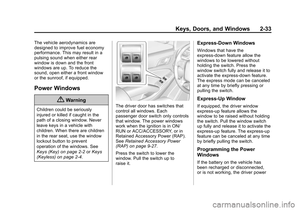 CHEVROLET TAHOE 2015 4.G Repair Manual Black plate (33,1)Chevrolet 2015i Tahoe/Suburban Owner Manual (GMNA-Localizing-U.S./
Canada/Mexico-8431502) - 2015 - crc - 1/12/15
Keys, Doors, and Windows 2-33
The vehicle aerodynamics are
designed t CHEVROLET TAHOE 2015 4.G Repair Manual Black plate (33,1)Chevrolet 2015i Tahoe/Suburban Owner Manual (GMNA-Localizing-U.S./
Canada/Mexico-8431502) - 2015 - crc - 1/12/15
Keys, Doors, and Windows 2-33
The vehicle aerodynamics are
designed t
