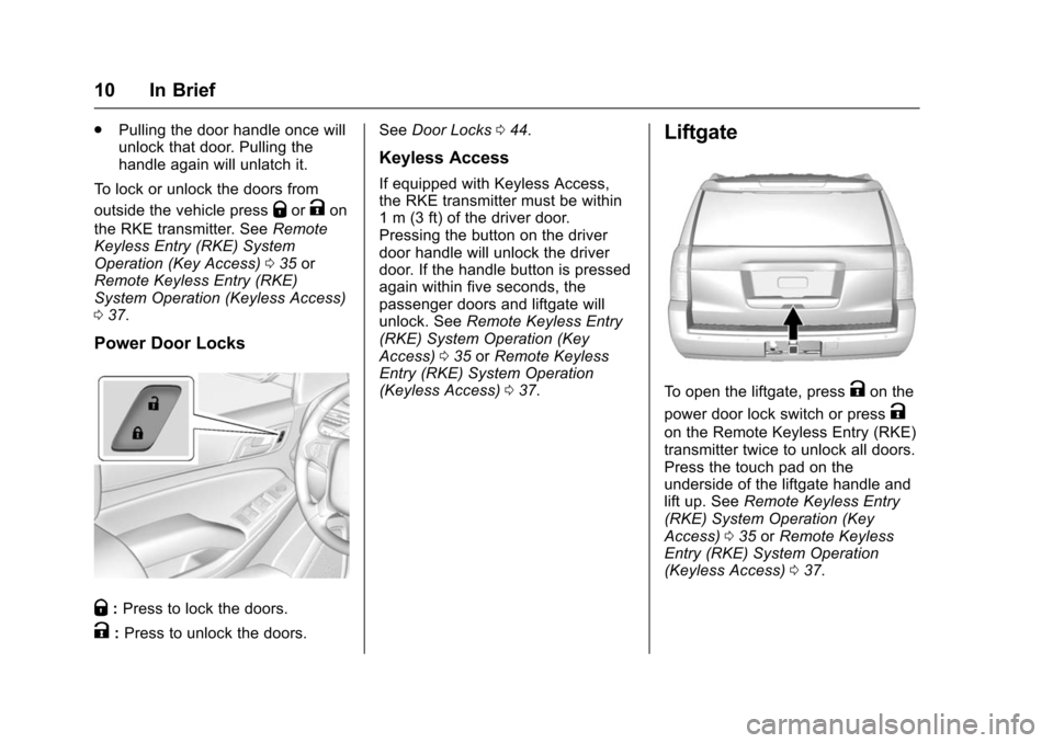 CHEVROLET TAHOE 2016 4.G User Guide Chevrolet Tahoe/Suburban Owner Manual (GMNA-Localizing-U.S./Canada/
Mexico-9159366) - 2016 - crc - 5/19/15
10 In Brief
.Pulling the door handle once will
unlock that door. Pulling the
handle again wil