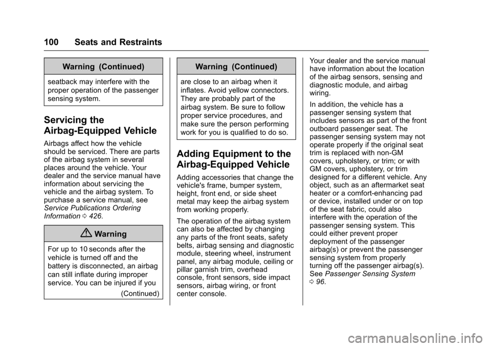 CHEVROLET TAHOE 2016 4.G Owners Manual Chevrolet Tahoe/Suburban Owner Manual (GMNA-Localizing-U.S./Canada/
Mexico-9159366) - 2016 - crc - 5/19/15
100 Seats and Restraints
Warning (Continued)
seatback may interfere with the
proper operation CHEVROLET TAHOE 2016 4.G Owners Manual Chevrolet Tahoe/Suburban Owner Manual (GMNA-Localizing-U.S./Canada/
Mexico-9159366) - 2016 - crc - 5/19/15
100 Seats and Restraints
Warning (Continued)
seatback may interfere with the
proper operation