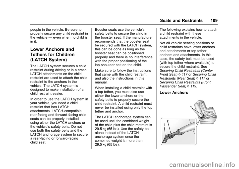 CHEVROLET TAHOE 2016 4.G Owners Manual Chevrolet Tahoe/Suburban Owner Manual (GMNA-Localizing-U.S./Canada/
Mexico-9159366) - 2016 - crc - 5/19/15
Seats and Restraints 109
people in the vehicle. Be sure to
properly secure any child restrain CHEVROLET TAHOE 2016 4.G Owners Manual Chevrolet Tahoe/Suburban Owner Manual (GMNA-Localizing-U.S./Canada/
Mexico-9159366) - 2016 - crc - 5/19/15
Seats and Restraints 109
people in the vehicle. Be sure to
properly secure any child restrain