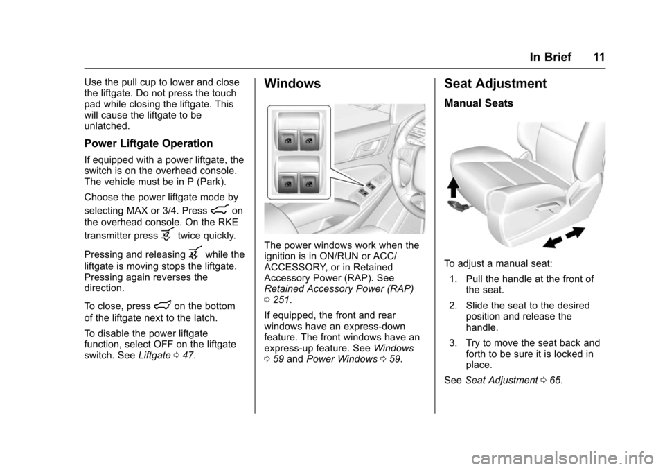 CHEVROLET TAHOE 2016 4.G User Guide Chevrolet Tahoe/Suburban Owner Manual (GMNA-Localizing-U.S./Canada/
Mexico-9159366) - 2016 - crc - 5/19/15
In Brief 11
Use the pull cup to lower and close
the liftgate. Do not press the touch
pad whil