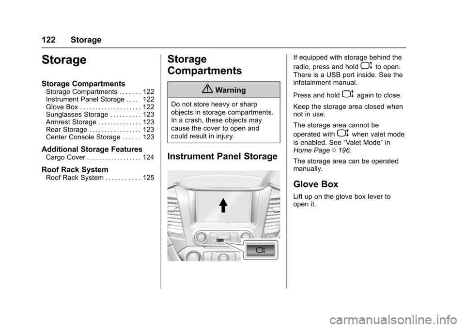 CHEVROLET TAHOE 2016 4.G Owners Manual Chevrolet Tahoe/Suburban Owner Manual (GMNA-Localizing-U.S./Canada/
Mexico-9159366) - 2016 - crc - 5/19/15
122 Storage
Storage
Storage Compartments
Storage Compartments . . . . . . . 122
Instrument Pa