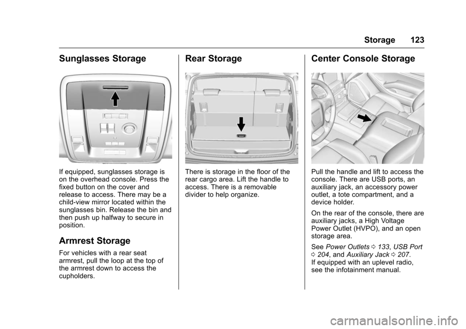 CHEVROLET TAHOE 2016 4.G Owners Manual Chevrolet Tahoe/Suburban Owner Manual (GMNA-Localizing-U.S./Canada/
Mexico-9159366) - 2016 - crc - 5/19/15
Storage 123
Sunglasses Storage
If equipped, sunglasses storage is
on the overhead console. Pr