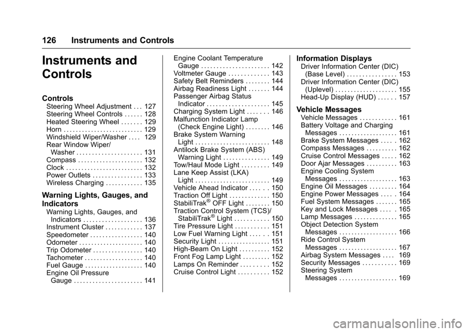 CHEVROLET TAHOE 2016 4.G Owners Manual Chevrolet Tahoe/Suburban Owner Manual (GMNA-Localizing-U.S./Canada/
Mexico-9159366) - 2016 - crc - 5/20/15
126 Instruments and Controls
Instruments and
Controls
Controls
Steering Wheel Adjustment . . 