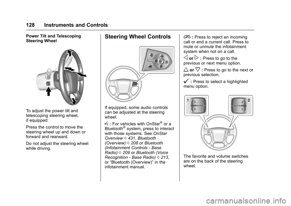 CHEVROLET TAHOE 2016 4.G Owners Manual Chevrolet Tahoe/Suburban Owner Manual (GMNA-Localizing-U.S./Canada/
Mexico-9159366) - 2016 - crc - 5/20/15
128 Instruments and Controls
Power Tilt and Telescoping
Steering Wheel
To adjust the power ti