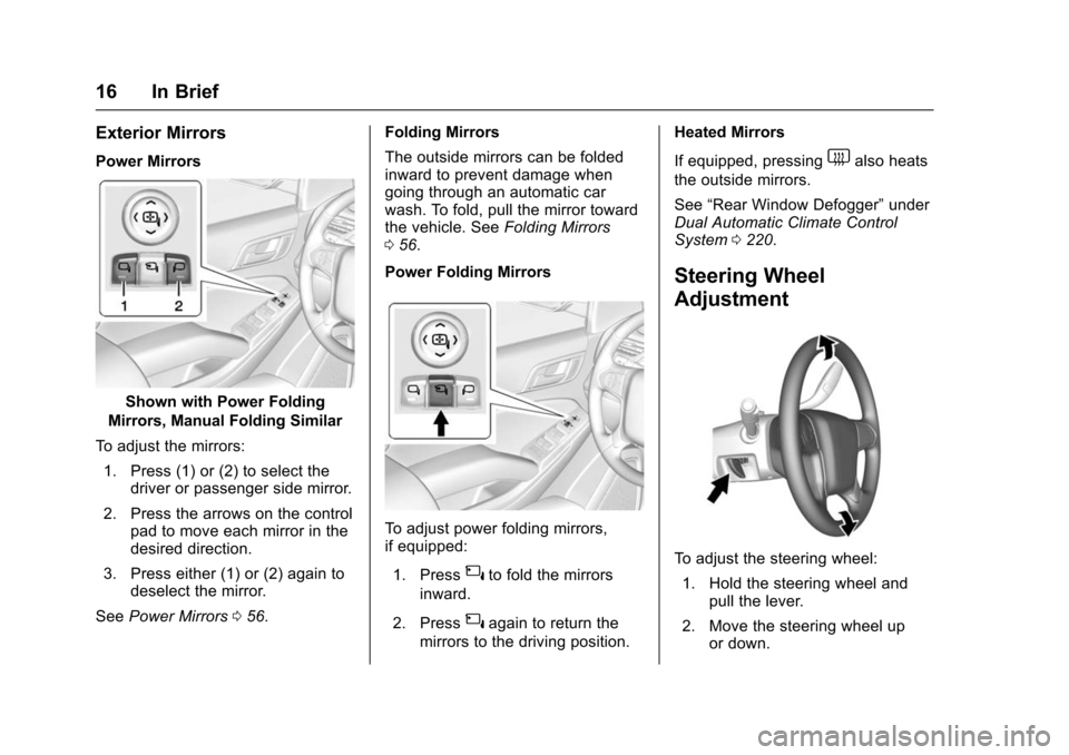 CHEVROLET TAHOE 2016 4.G Owners Manual Chevrolet Tahoe/Suburban Owner Manual (GMNA-Localizing-U.S./Canada/
Mexico-9159366) - 2016 - crc - 5/19/15
16 In Brief
Exterior Mirrors
Power Mirrors
Shown with Power Folding
Mirrors, Manual Folding S