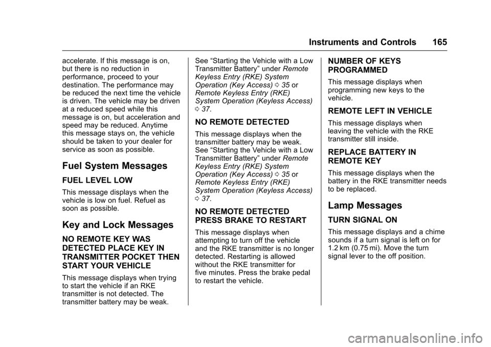 CHEVROLET TAHOE 2016 4.G Owners Manual Chevrolet Tahoe/Suburban Owner Manual (GMNA-Localizing-U.S./Canada/
Mexico-9159366) - 2016 - crc - 5/20/15
Instruments and Controls 165
accelerate. If this message is on,
but there is no reduction in
