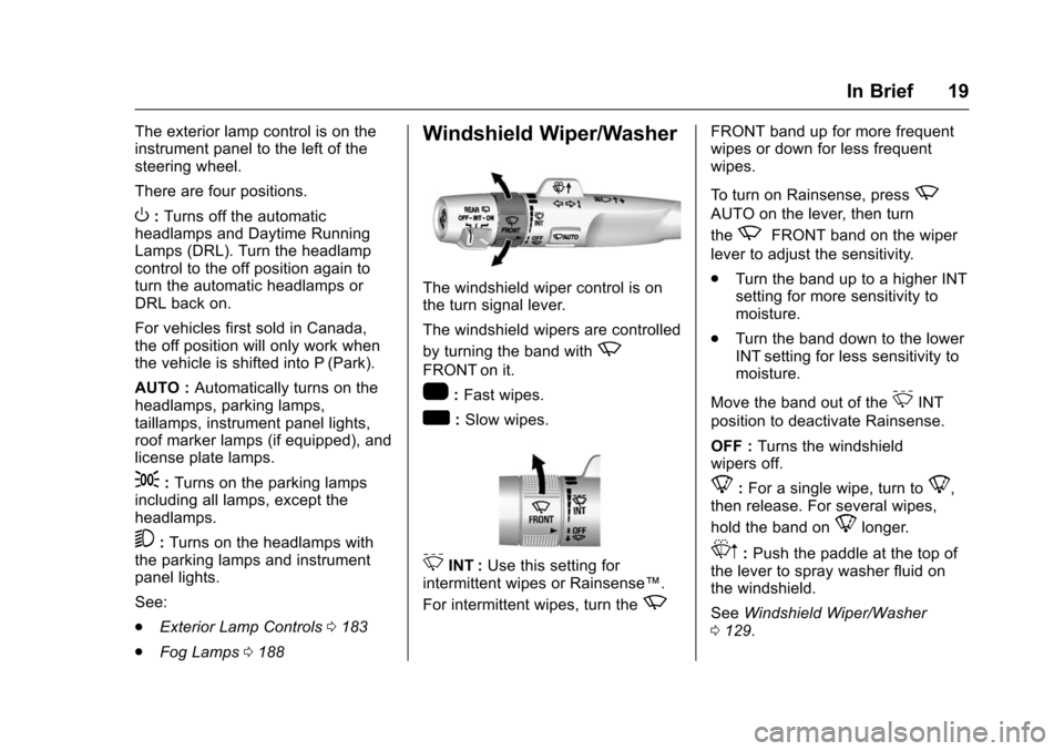 CHEVROLET TAHOE 2016 4.G User Guide Chevrolet Tahoe/Suburban Owner Manual (GMNA-Localizing-U.S./Canada/
Mexico-9159366) - 2016 - crc - 5/19/15
In Brief 19
The exterior lamp control is on the
instrument panel to the left of the
steering 