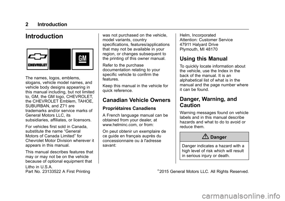 CHEVROLET TAHOE 2016 4.G Owners Manual Chevrolet Tahoe/Suburban Owner Manual (GMNA-Localizing-U.S./Canada/
Mexico-9159366) - 2016 - crc - 5/19/15
2 Introduction
Introduction
The names, logos, emblems,
slogans, vehicle model names, and
vehi CHEVROLET TAHOE 2016 4.G Owners Manual Chevrolet Tahoe/Suburban Owner Manual (GMNA-Localizing-U.S./Canada/
Mexico-9159366) - 2016 - crc - 5/19/15
2 Introduction
Introduction
The names, logos, emblems,
slogans, vehicle model names, and
vehi