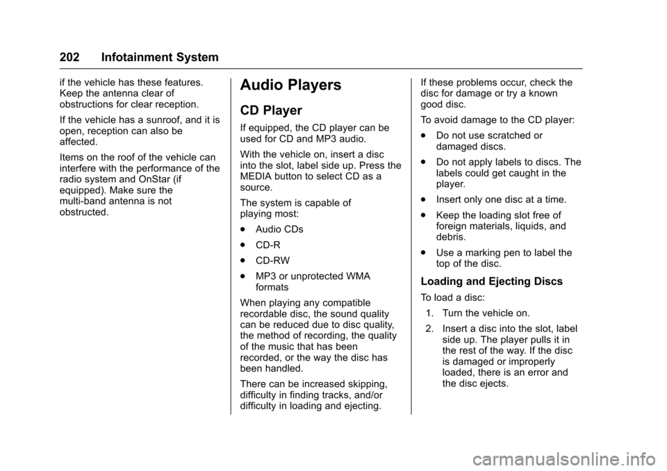 CHEVROLET TAHOE 2016 4.G Owners Manual Chevrolet Tahoe/Suburban Owner Manual (GMNA-Localizing-U.S./Canada/
Mexico-9159366) - 2016 - crc - 5/19/15
202 Infotainment System
if the vehicle has these features.
Keep the antenna clear of
obstruct