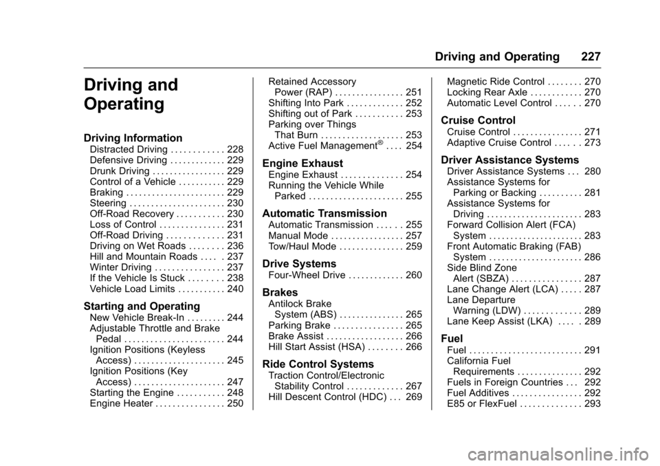 CHEVROLET TAHOE 2016 4.G Owners Manual Chevrolet Tahoe/Suburban Owner Manual (GMNA-Localizing-U.S./Canada/
Mexico-9159366) - 2016 - crc - 5/20/15
Driving and Operating 227
Driving and
Operating
Driving Information
Distracted Driving . . . 