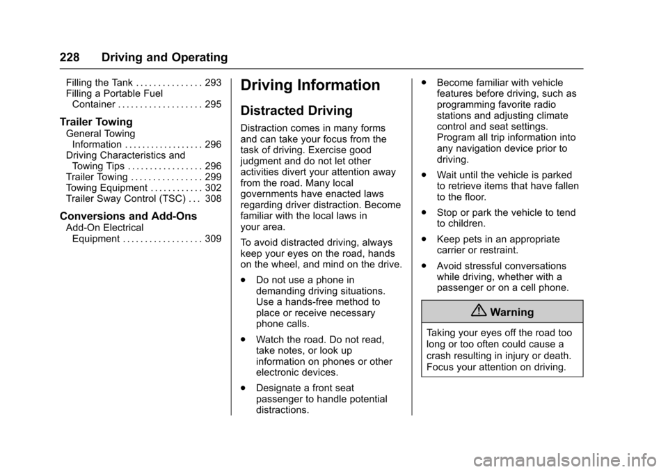 CHEVROLET TAHOE 2016 4.G Owners Manual Chevrolet Tahoe/Suburban Owner Manual (GMNA-Localizing-U.S./Canada/
Mexico-9159366) - 2016 - crc - 5/20/15
228 Driving and Operating
Filling the Tank . . . . . . . . . . . . . . . 293
Filling a Portab