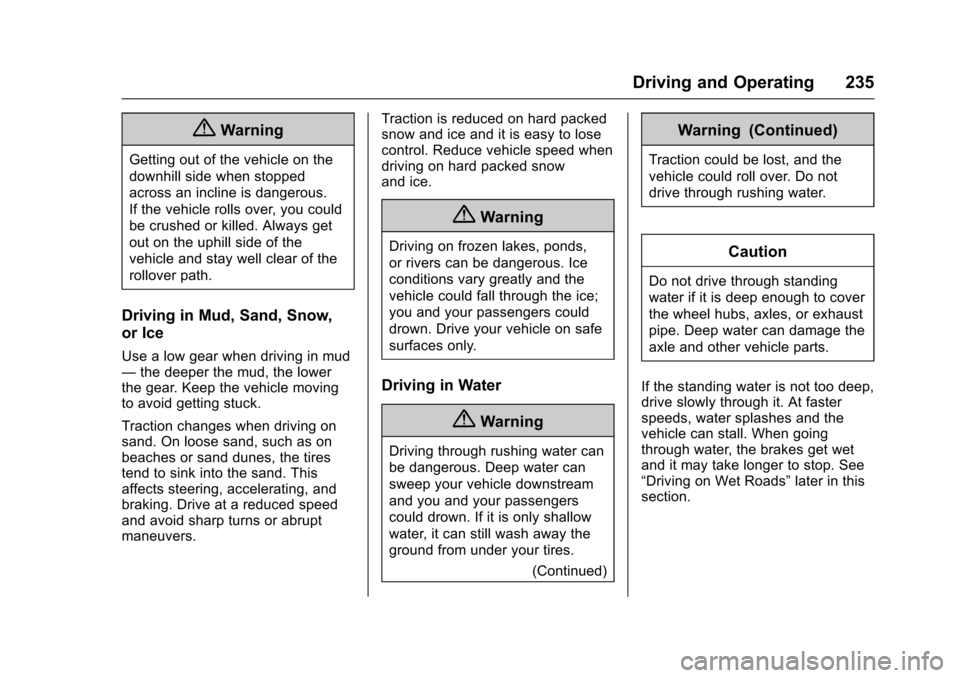 CHEVROLET TAHOE 2016 4.G Owners Manual Chevrolet Tahoe/Suburban Owner Manual (GMNA-Localizing-U.S./Canada/
Mexico-9159366) - 2016 - crc - 5/20/15
Driving and Operating 235
{Warning
Getting out of the vehicle on the
downhill side when stopp CHEVROLET TAHOE 2016 4.G Owners Manual Chevrolet Tahoe/Suburban Owner Manual (GMNA-Localizing-U.S./Canada/
Mexico-9159366) - 2016 - crc - 5/20/15
Driving and Operating 235
{Warning
Getting out of the vehicle on the
downhill side when stopp