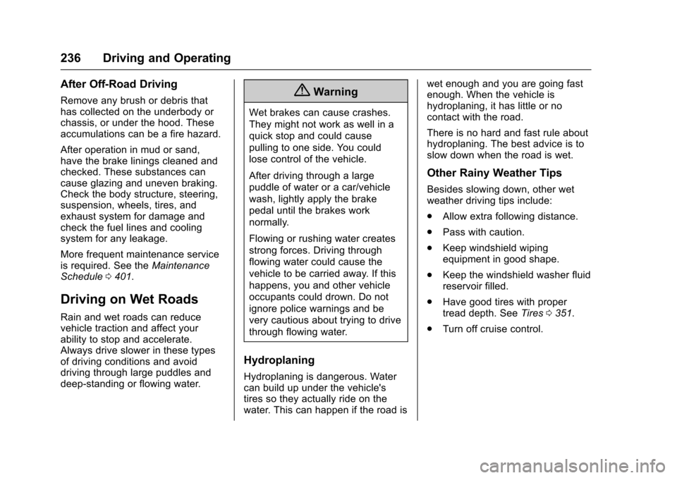 CHEVROLET TAHOE 2016 4.G Owners Manual Chevrolet Tahoe/Suburban Owner Manual (GMNA-Localizing-U.S./Canada/
Mexico-9159366) - 2016 - crc - 5/20/15
236 Driving and Operating
After Off-Road Driving
Remove any brush or debris that
has collecte