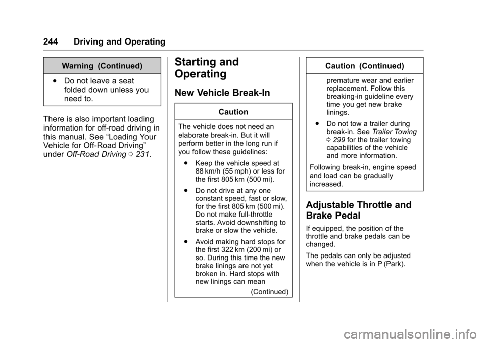 CHEVROLET TAHOE 2016 4.G Owners Manual Chevrolet Tahoe/Suburban Owner Manual (GMNA-Localizing-U.S./Canada/
Mexico-9159366) - 2016 - crc - 5/20/15
244 Driving and Operating
Warning (Continued)
.Do not leave a seat
folded down unless you
nee CHEVROLET TAHOE 2016 4.G Owners Manual Chevrolet Tahoe/Suburban Owner Manual (GMNA-Localizing-U.S./Canada/
Mexico-9159366) - 2016 - crc - 5/20/15
244 Driving and Operating
Warning (Continued)
.Do not leave a seat
folded down unless you
nee