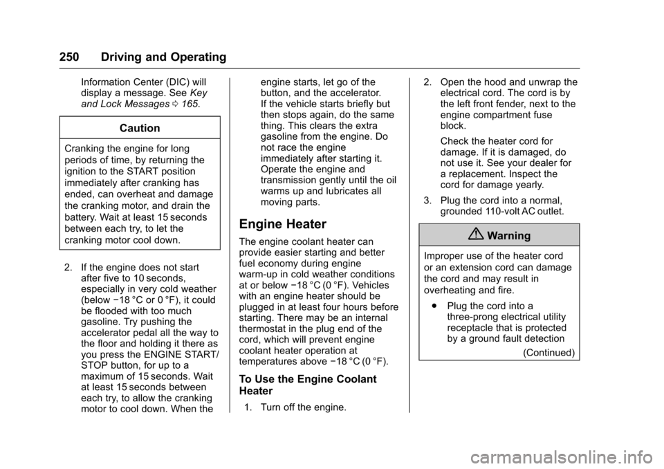 CHEVROLET TAHOE 2016 4.G Owners Manual Chevrolet Tahoe/Suburban Owner Manual (GMNA-Localizing-U.S./Canada/
Mexico-9159366) - 2016 - crc - 5/20/15
250 Driving and Operating
Information Center (DIC) will
display a message. SeeKey
and Lock Me