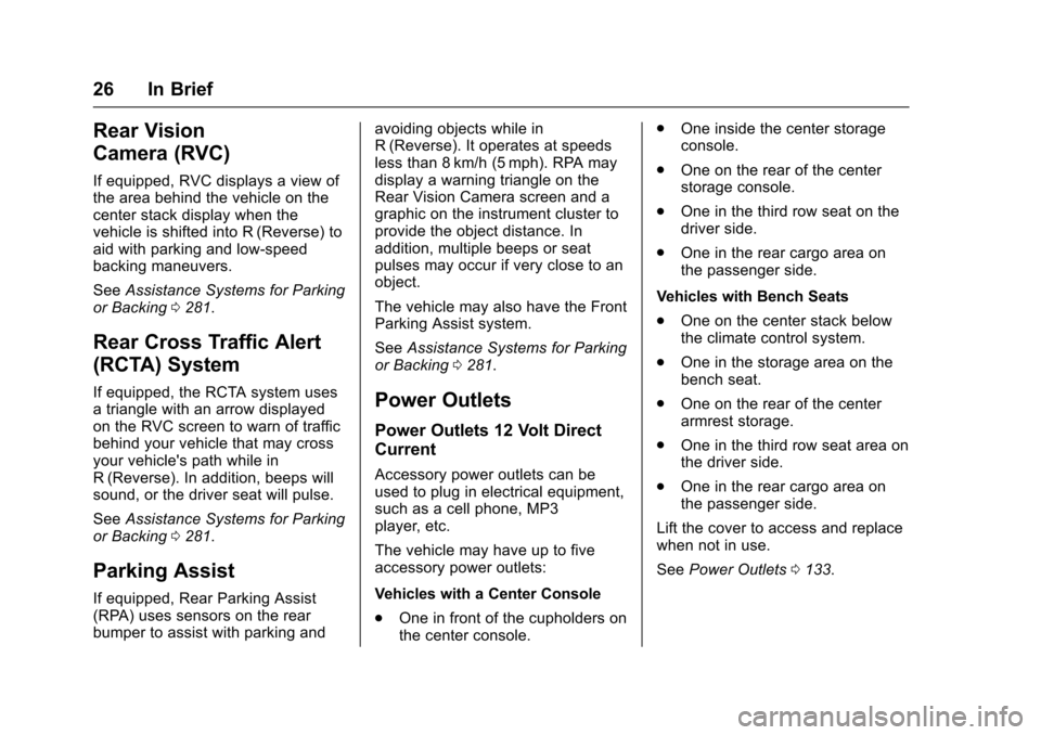 CHEVROLET TAHOE 2016 4.G Owners Manual Chevrolet Tahoe/Suburban Owner Manual (GMNA-Localizing-U.S./Canada/
Mexico-9159366) - 2016 - crc - 5/19/15
26 In Brief
Rear Vision
Camera (RVC)
If equipped, RVC displays a view of
the area behind the 