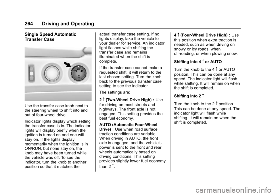 CHEVROLET TAHOE 2016 4.G Owners Manual Chevrolet Tahoe/Suburban Owner Manual (GMNA-Localizing-U.S./Canada/
Mexico-9159366) - 2016 - crc - 5/20/15
264 Driving and Operating
Single Speed Automatic
Transfer Case
Use the transfer case knob nex CHEVROLET TAHOE 2016 4.G Owners Manual Chevrolet Tahoe/Suburban Owner Manual (GMNA-Localizing-U.S./Canada/
Mexico-9159366) - 2016 - crc - 5/20/15
264 Driving and Operating
Single Speed Automatic
Transfer Case
Use the transfer case knob nex