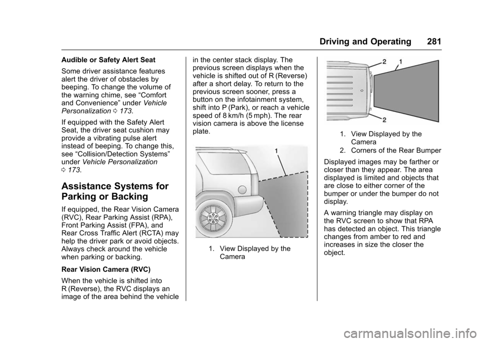 CHEVROLET TAHOE 2016 4.G Owners Manual Chevrolet Tahoe/Suburban Owner Manual (GMNA-Localizing-U.S./Canada/
Mexico-9159366) - 2016 - crc - 5/20/15
Driving and Operating 281
Audible or Safety Alert Seat
Some driver assistance features
alert CHEVROLET TAHOE 2016 4.G Owners Manual Chevrolet Tahoe/Suburban Owner Manual (GMNA-Localizing-U.S./Canada/
Mexico-9159366) - 2016 - crc - 5/20/15
Driving and Operating 281
Audible or Safety Alert Seat
Some driver assistance features
alert