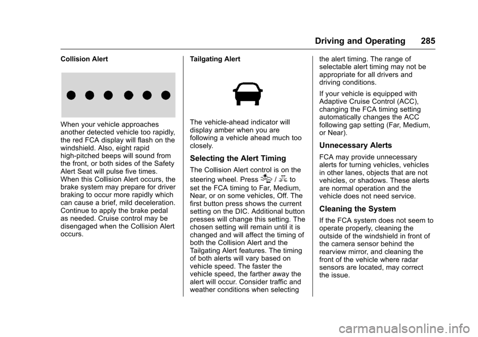 CHEVROLET TAHOE 2016 4.G Owners Manual Chevrolet Tahoe/Suburban Owner Manual (GMNA-Localizing-U.S./Canada/
Mexico-9159366) - 2016 - crc - 5/20/15
Driving and Operating 285
Collision Alert
When your vehicle approaches
another detected vehic CHEVROLET TAHOE 2016 4.G Owners Manual Chevrolet Tahoe/Suburban Owner Manual (GMNA-Localizing-U.S./Canada/
Mexico-9159366) - 2016 - crc - 5/20/15
Driving and Operating 285
Collision Alert
When your vehicle approaches
another detected vehic