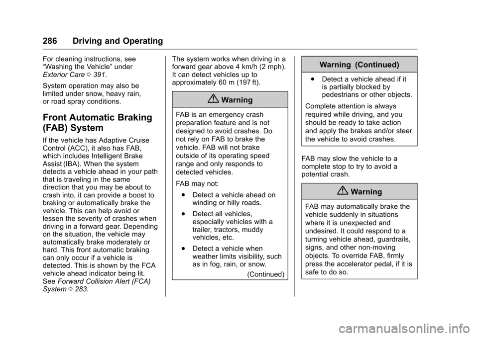 CHEVROLET TAHOE 2016 4.G Owners Manual Chevrolet Tahoe/Suburban Owner Manual (GMNA-Localizing-U.S./Canada/
Mexico-9159366) - 2016 - crc - 5/20/15
286 Driving and Operating
For cleaning instructions, see
“Washing the Vehicle”under
Exter CHEVROLET TAHOE 2016 4.G Owners Manual Chevrolet Tahoe/Suburban Owner Manual (GMNA-Localizing-U.S./Canada/
Mexico-9159366) - 2016 - crc - 5/20/15
286 Driving and Operating
For cleaning instructions, see
“Washing the Vehicle”under
Exter
