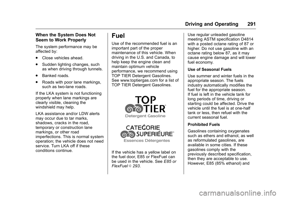CHEVROLET TAHOE 2016 4.G Owners Manual Chevrolet Tahoe/Suburban Owner Manual (GMNA-Localizing-U.S./Canada/
Mexico-9159366) - 2016 - crc - 5/20/15
Driving and Operating 291
When the System Does Not
Seem to Work Properly
The system performan
