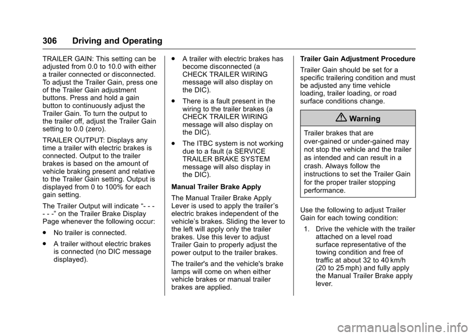 CHEVROLET TAHOE 2016 4.G Owners Manual Chevrolet Tahoe/Suburban Owner Manual (GMNA-Localizing-U.S./Canada/
Mexico-9159366) - 2016 - crc - 5/20/15
306 Driving and Operating
TRAILER GAIN: This setting can be
adjusted from 0.0 to 10.0 with ei