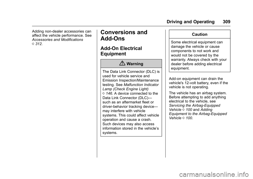 CHEVROLET TAHOE 2016 4.G Owners Manual Chevrolet Tahoe/Suburban Owner Manual (GMNA-Localizing-U.S./Canada/
Mexico-9159366) - 2016 - crc - 5/20/15
Driving and Operating 309
Adding non-dealer accessories can
affect the vehicle performance. S