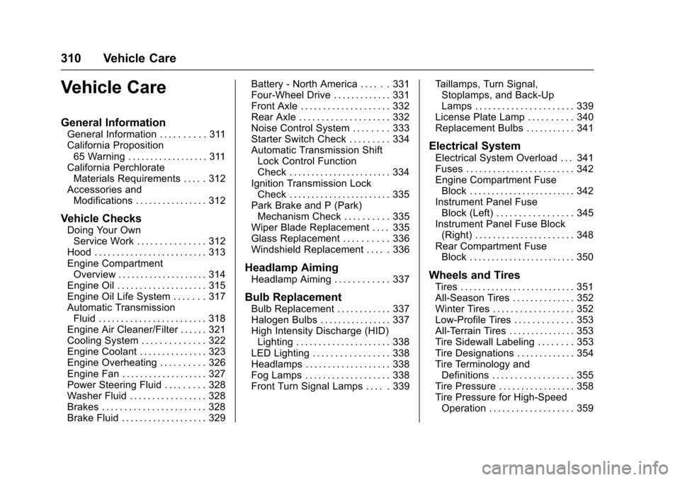 CHEVROLET TAHOE 2016 4.G Owners Manual Chevrolet Tahoe/Suburban Owner Manual (GMNA-Localizing-U.S./Canada/
Mexico-9159366) - 2016 - crc - 5/19/15
310 Vehicle Care
Vehicle Care
General Information
General Information . . . . . . . . . . 311