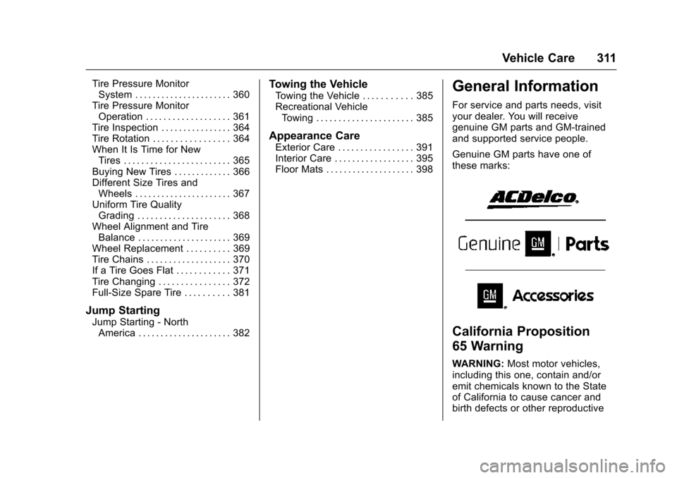 CHEVROLET TAHOE 2016 4.G Owners Manual Chevrolet Tahoe/Suburban Owner Manual (GMNA-Localizing-U.S./Canada/
Mexico-9159366) - 2016 - crc - 5/19/15
Vehicle Care 311
Tire Pressure MonitorSystem . . . . . . . . . . . . . . . . . . . . . . 360
