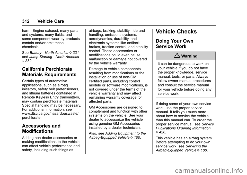 CHEVROLET TAHOE 2016 4.G Owners Manual Chevrolet Tahoe/Suburban Owner Manual (GMNA-Localizing-U.S./Canada/
Mexico-9159366) - 2016 - crc - 5/19/15
312 Vehicle Care
harm. Engine exhaust, many parts
and systems, many fluids, and
some componen