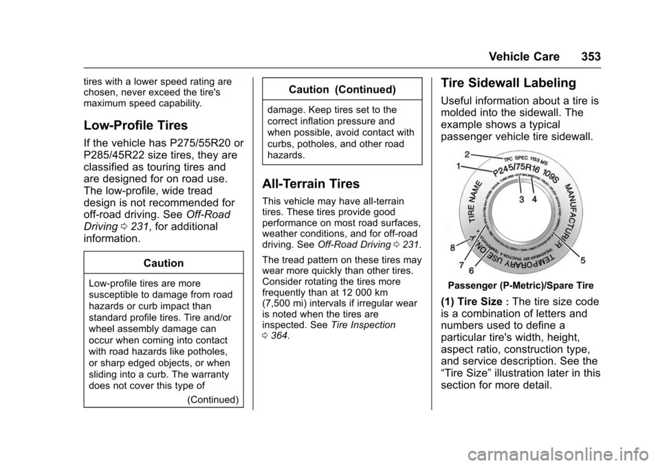 CHEVROLET TAHOE 2016 4.G Owners Manual Chevrolet Tahoe/Suburban Owner Manual (GMNA-Localizing-U.S./Canada/
Mexico-9159366) - 2016 - crc - 5/19/15
Vehicle Care 353
tires with a lower speed rating are
chosen, never exceed the tires
maximum 