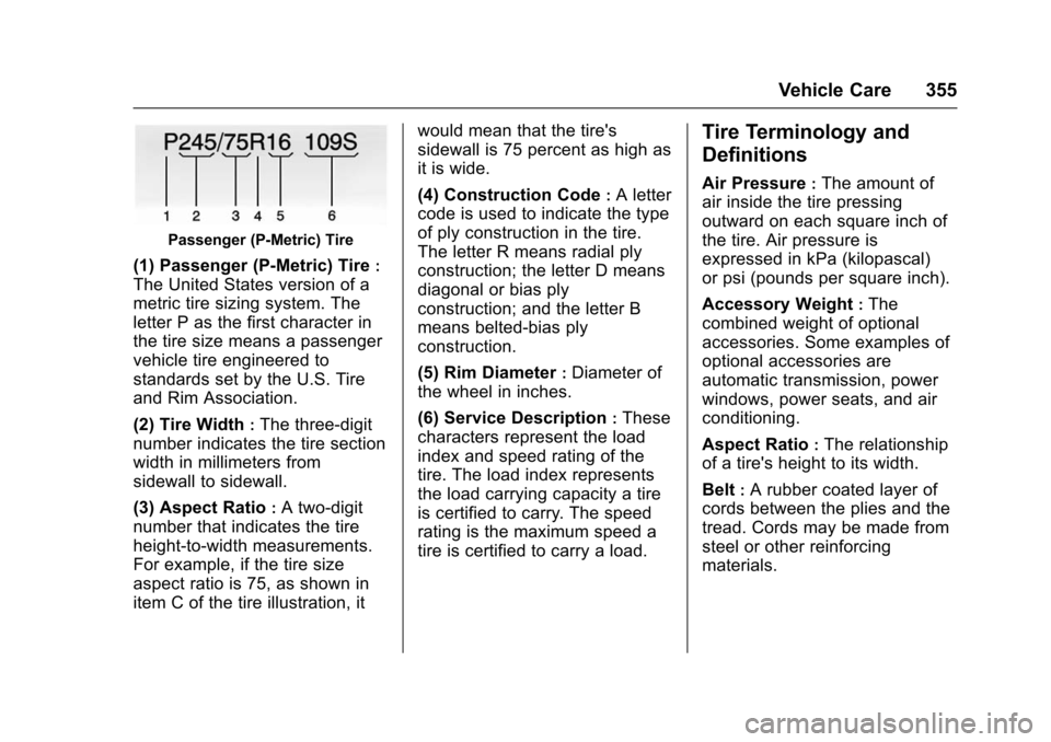 CHEVROLET TAHOE 2016 4.G Owners Manual Chevrolet Tahoe/Suburban Owner Manual (GMNA-Localizing-U.S./Canada/
Mexico-9159366) - 2016 - crc - 5/19/15
Vehicle Care 355
Passenger (P-Metric) Tire
(1) Passenger (P-Metric) Tire:
The United States v