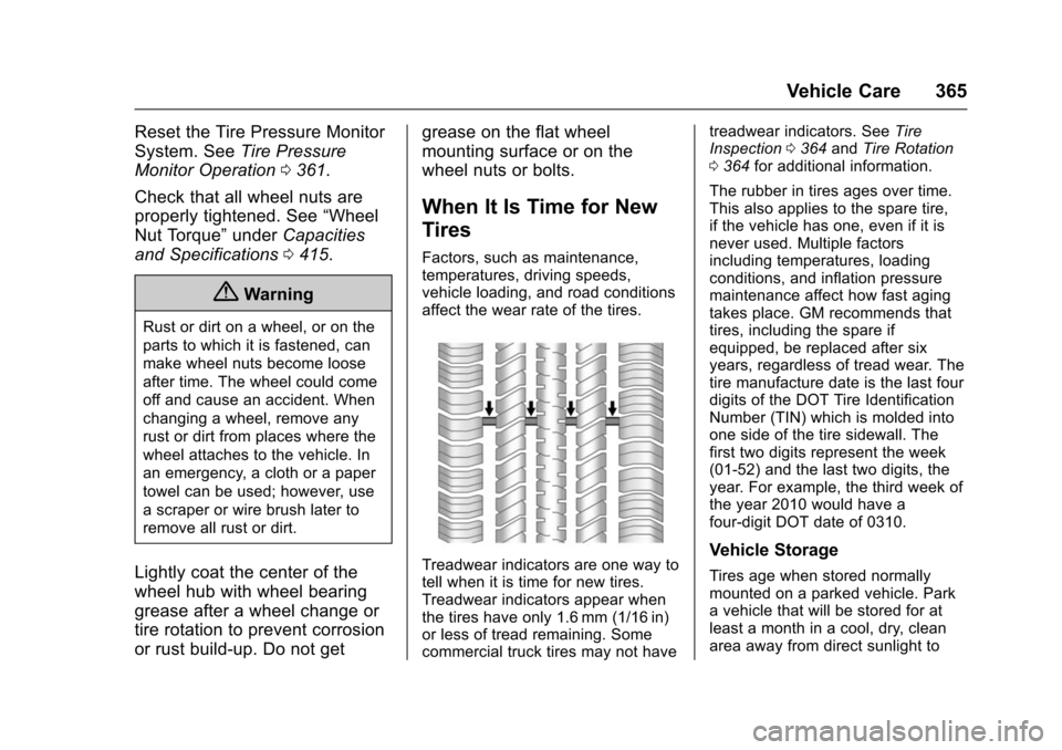 CHEVROLET TAHOE 2016 4.G Owners Manual Chevrolet Tahoe/Suburban Owner Manual (GMNA-Localizing-U.S./Canada/
Mexico-9159366) - 2016 - crc - 5/19/15
Vehicle Care 365
Reset the Tire Pressure Monitor
System. SeeTire Pressure
Monitor Operation 0
