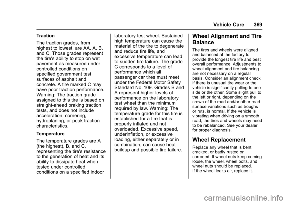 CHEVROLET TAHOE 2016 4.G Owners Manual Chevrolet Tahoe/Suburban Owner Manual (GMNA-Localizing-U.S./Canada/
Mexico-9159366) - 2016 - crc - 5/19/15
Vehicle Care 369
Traction
The traction grades, from
highest to lowest, are AA, A, B,
and C. T