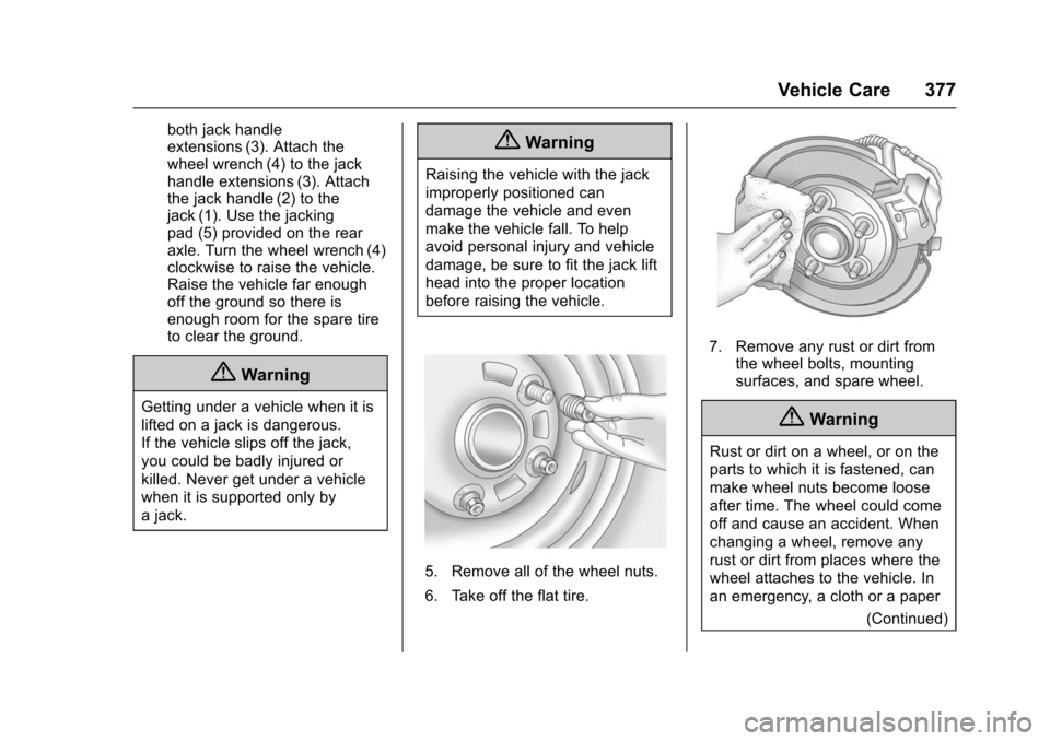 CHEVROLET TAHOE 2016 4.G Owners Manual Chevrolet Tahoe/Suburban Owner Manual (GMNA-Localizing-U.S./Canada/
Mexico-9159366) - 2016 - crc - 5/19/15
Vehicle Care 377
both jack handle
extensions (3). Attach the
wheel wrench (4) to the jack
han