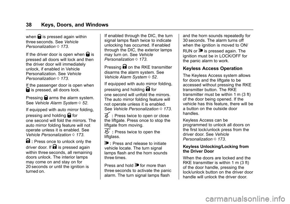CHEVROLET TAHOE 2016 4.G Owners Guide Chevrolet Tahoe/Suburban Owner Manual (GMNA-Localizing-U.S./Canada/
Mexico-9159366) - 2016 - crc - 5/19/15
38 Keys, Doors, and Windows
whenQis pressed again within
three seconds. See Vehicle
Personali