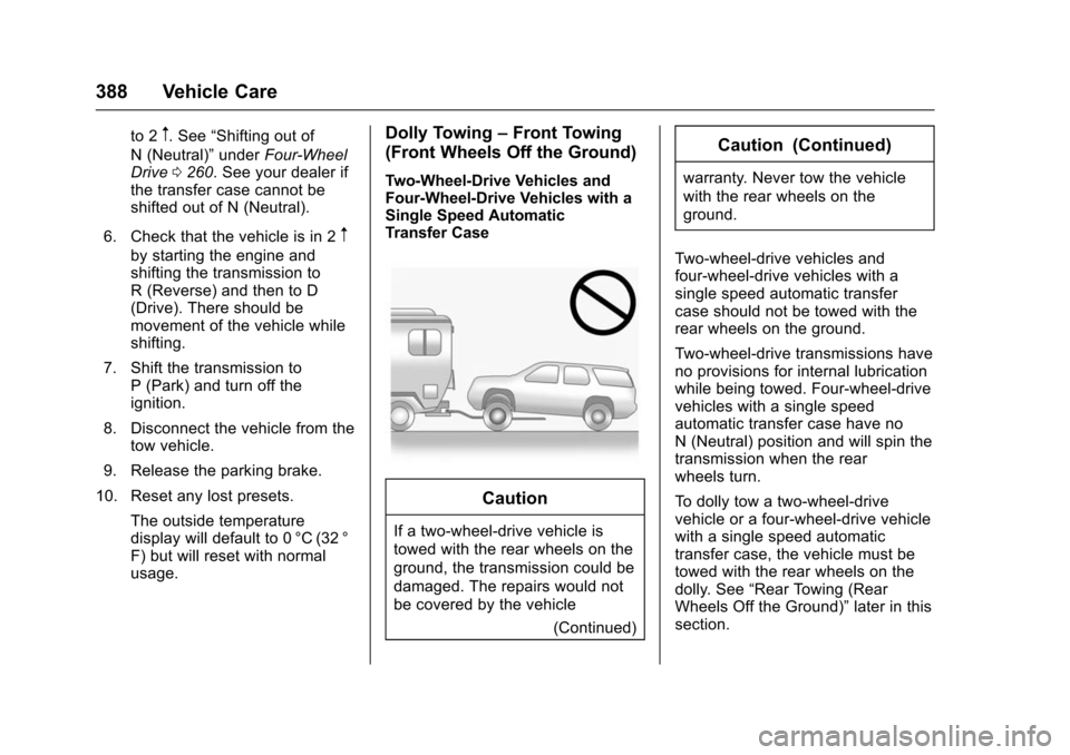 CHEVROLET TAHOE 2016 4.G Owners Manual Chevrolet Tahoe/Suburban Owner Manual (GMNA-Localizing-U.S./Canada/
Mexico-9159366) - 2016 - crc - 5/19/15
388 Vehicle Care
to 2m. See“Shifting out of
N (Neutral)” underFour-Wheel
Drive 0260. See 