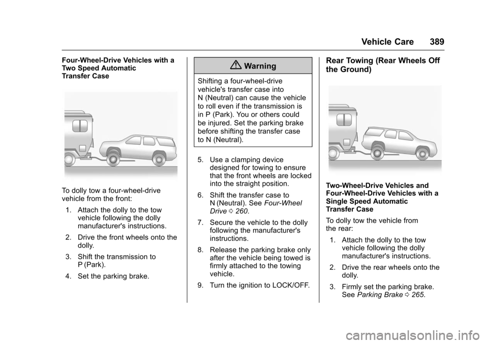 CHEVROLET TAHOE 2016 4.G Owners Manual Chevrolet Tahoe/Suburban Owner Manual (GMNA-Localizing-U.S./Canada/
Mexico-9159366) - 2016 - crc - 5/19/15
Vehicle Care 389
Four-Wheel-Drive Vehicles with a
Two Speed Automatic
Transfer Case
To dolly 