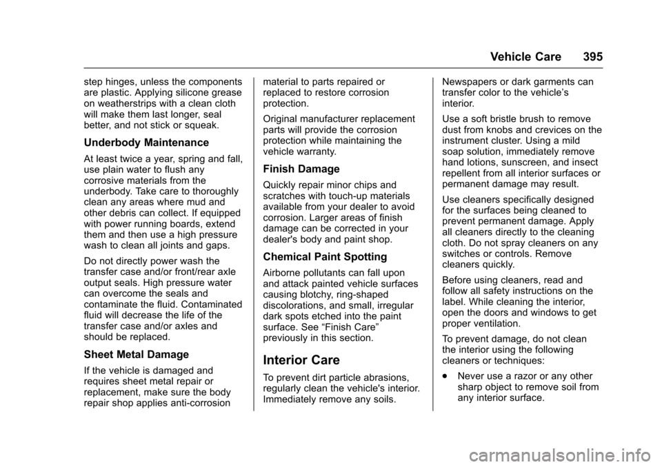 CHEVROLET TAHOE 2016 4.G Owners Manual Chevrolet Tahoe/Suburban Owner Manual (GMNA-Localizing-U.S./Canada/
Mexico-9159366) - 2016 - crc - 5/19/15
Vehicle Care 395
step hinges, unless the components
are plastic. Applying silicone grease
on 