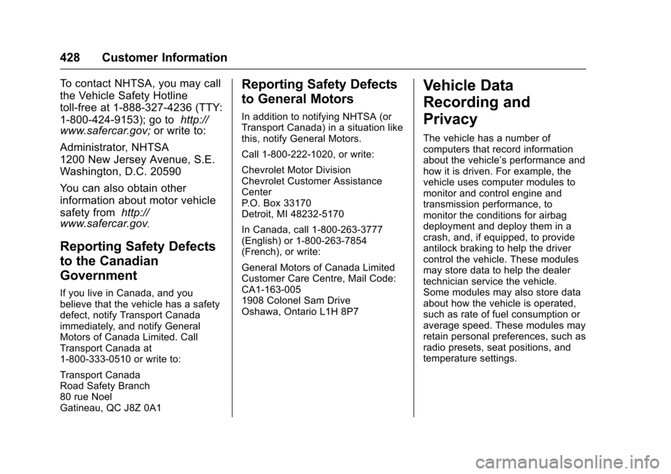 CHEVROLET TAHOE 2016 4.G Owners Manual Chevrolet Tahoe/Suburban Owner Manual (GMNA-Localizing-U.S./Canada/
Mexico-9159366) - 2016 - crc - 5/19/15
428 Customer Information
To contact NHTSA, you may call
the Vehicle Safety Hotline
toll-free 