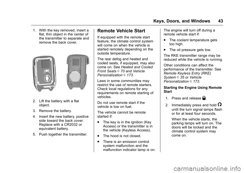 CHEVROLET TAHOE 2016 4.G Service Manual Chevrolet Tahoe/Suburban Owner Manual (GMNA-Localizing-U.S./Canada/
Mexico-9159366) - 2016 - crc - 5/19/15
Keys, Doors, and Windows 43
1. With the key removed, insert aflat, thin object in the center 