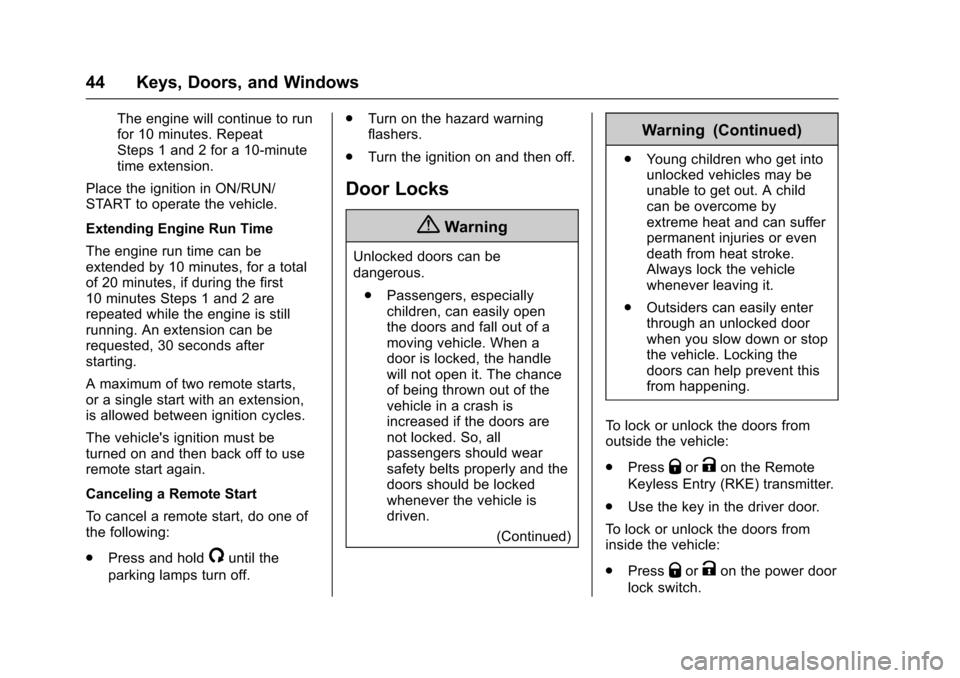 CHEVROLET TAHOE 2016 4.G Owners Manual Chevrolet Tahoe/Suburban Owner Manual (GMNA-Localizing-U.S./Canada/
Mexico-9159366) - 2016 - crc - 5/19/15
44 Keys, Doors, and Windows
The engine will continue to run
for 10 minutes. Repeat
Steps 1 an