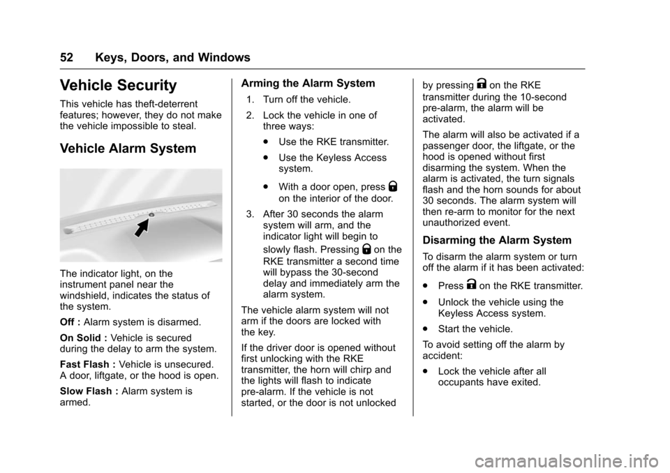 CHEVROLET TAHOE 2016 4.G Owners Manual Chevrolet Tahoe/Suburban Owner Manual (GMNA-Localizing-U.S./Canada/
Mexico-9159366) - 2016 - crc - 5/19/15
52 Keys, Doors, and Windows
Vehicle Security
This vehicle has theft-deterrent
features; howev