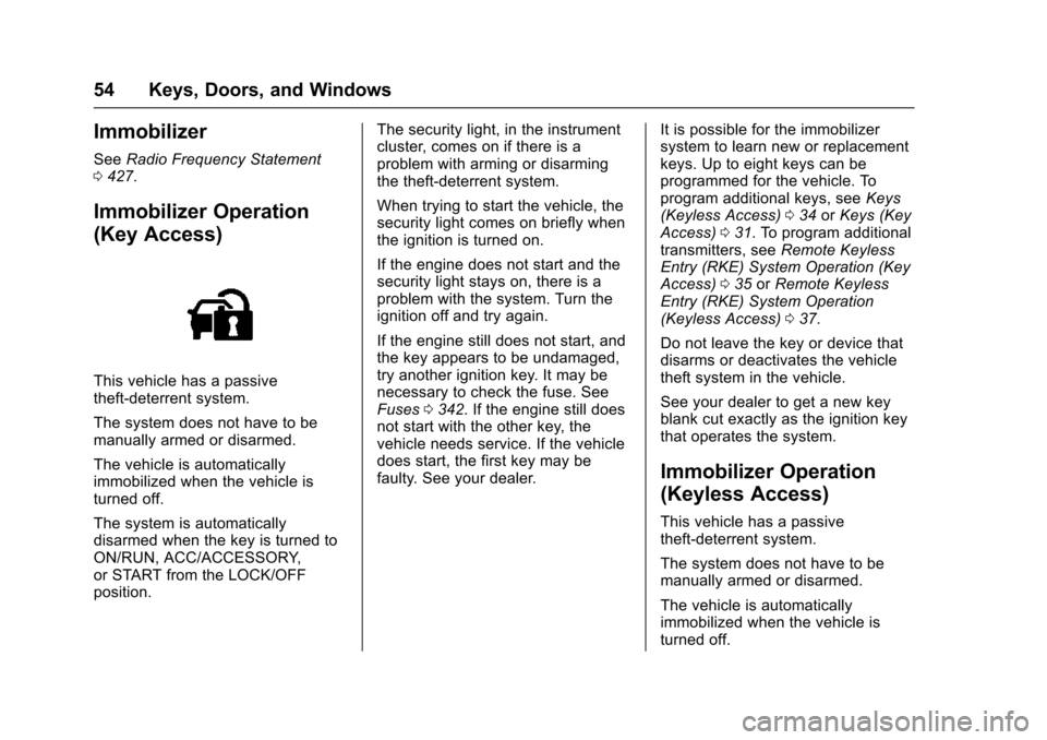 CHEVROLET TAHOE 2016 4.G Workshop Manual Chevrolet Tahoe/Suburban Owner Manual (GMNA-Localizing-U.S./Canada/
Mexico-9159366) - 2016 - crc - 5/19/15
54 Keys, Doors, and Windows
Immobilizer
SeeRadio Frequency Statement
0 427.
Immobilizer Opera