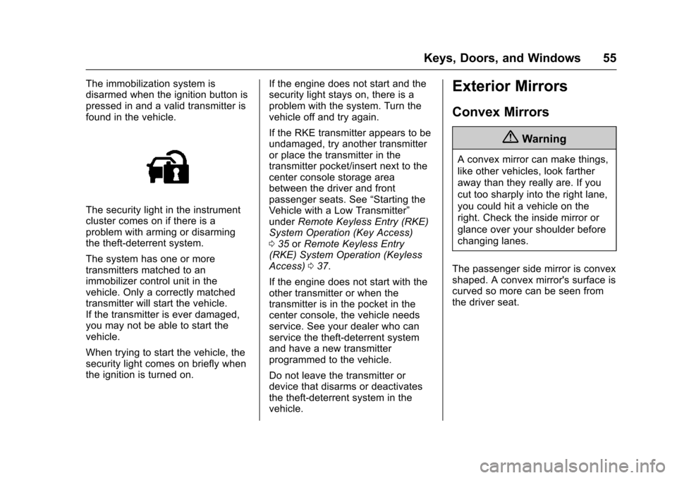 CHEVROLET TAHOE 2016 4.G Workshop Manual Chevrolet Tahoe/Suburban Owner Manual (GMNA-Localizing-U.S./Canada/
Mexico-9159366) - 2016 - crc - 5/19/15
Keys, Doors, and Windows 55
The immobilization system is
disarmed when the ignition button is