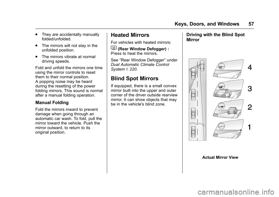 CHEVROLET TAHOE 2016 4.G Workshop Manual Chevrolet Tahoe/Suburban Owner Manual (GMNA-Localizing-U.S./Canada/
Mexico-9159366) - 2016 - crc - 5/19/15
Keys, Doors, and Windows 57
.They are accidentally manually
folded/unfolded.
. The mirrors wi