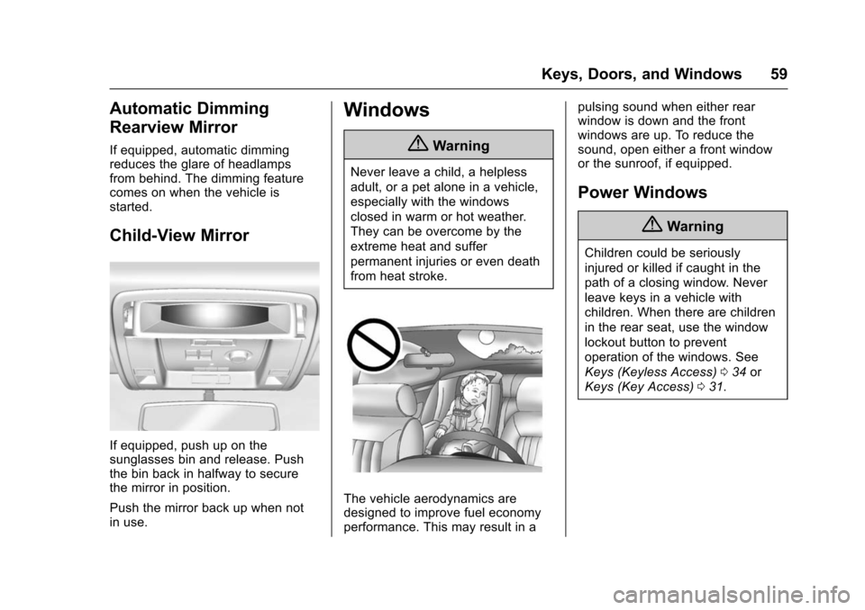 CHEVROLET TAHOE 2016 4.G Owners Manual Chevrolet Tahoe/Suburban Owner Manual (GMNA-Localizing-U.S./Canada/
Mexico-9159366) - 2016 - crc - 5/19/15
Keys, Doors, and Windows 59
Automatic Dimming
Rearview Mirror
If equipped, automatic dimming

