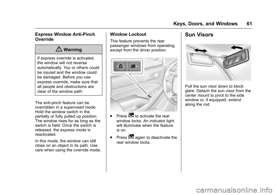 CHEVROLET TAHOE 2016 4.G Repair Manual Chevrolet Tahoe/Suburban Owner Manual (GMNA-Localizing-U.S./Canada/
Mexico-9159366) - 2016 - crc - 5/19/15
Keys, Doors, and Windows 61
Express Window Anti-Pinch
Override
{Warning
If express override i